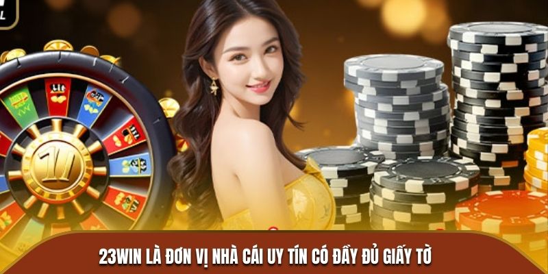 23WIN là đơn vị nhà cái uy tín có đầy đủ giấy tờ