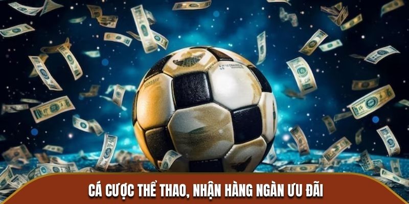 Cá cược thể thao, nhận hàng ngàn ưu đãi