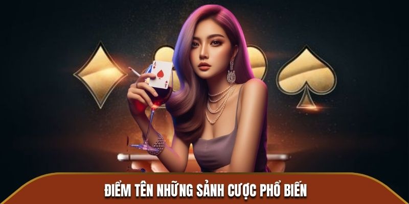 Điểm tên những sảnh cược phổ biến