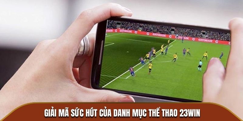 Giải mã sức hút của danh mục thể thao 23WIN