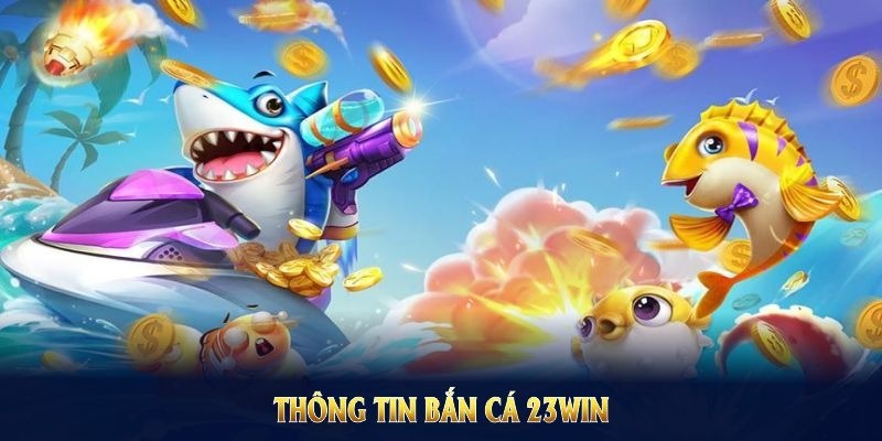 Hướng dẫn cách trải nghiệm bắn cá 23WIN