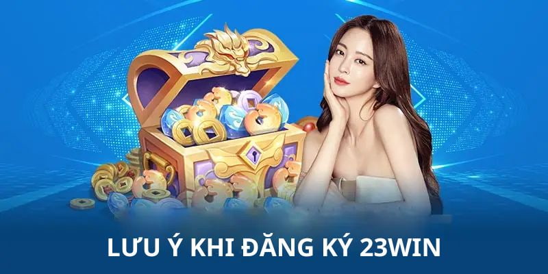 Đăng ký 23WIN các lưu ý cần nắm rõ