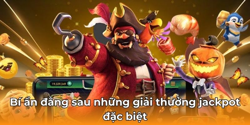 Bí ẩn đằng sau những giải thưởng jackpot đặc biệt