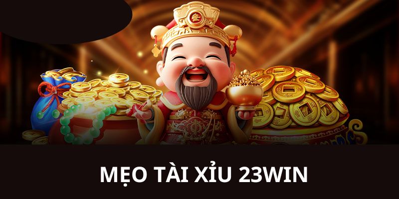 Tổng hợp các mẹo tham gia chơi tài xỉu 23win chi tiết nhất