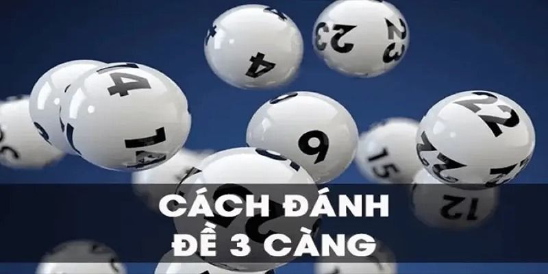 Thủ thuật đánh dàn đề 3 càng 