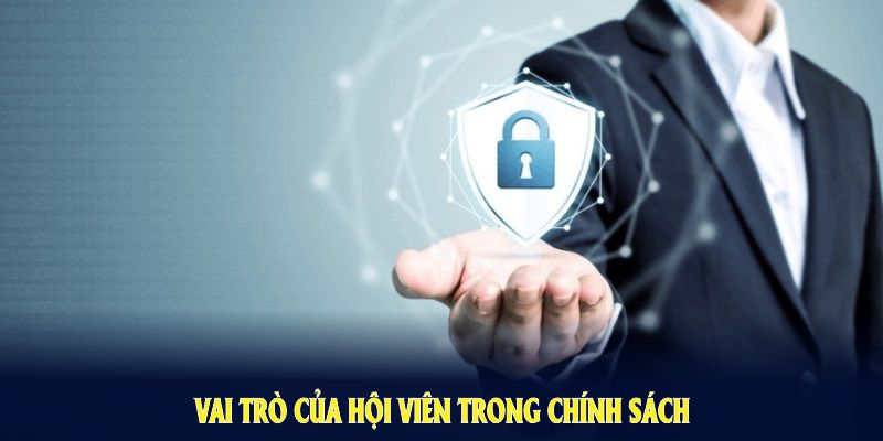 Vai trò của hội viên trong chính sách bảo mật 23WIN