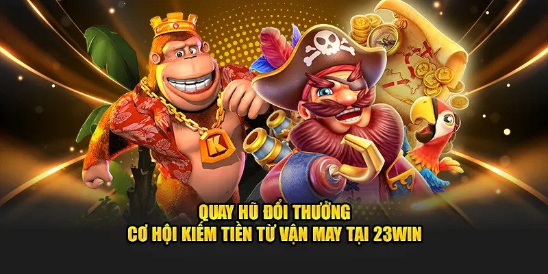 Nổ hũ 23WIN cung cấp hệ số thưởng cao ngất