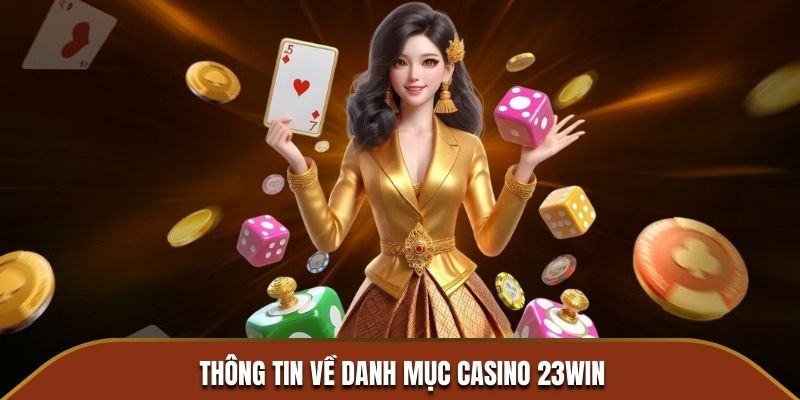 Thông tin về danh mục Casino 23WIN