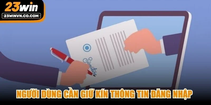 Người dùng cần giữ kín thông tin đăng nhập và không chia sẻ cho người khác