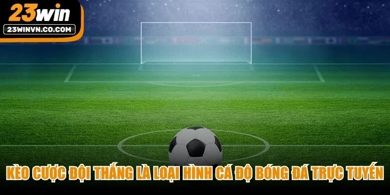 Kèo cược đội thắng là loại hình cá độ bóng đá trực tuyến hấp dẫn